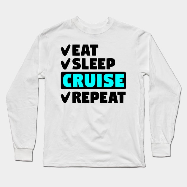 Eat, sleep, cruise. repeat Long Sleeve T-Shirt by colorsplash